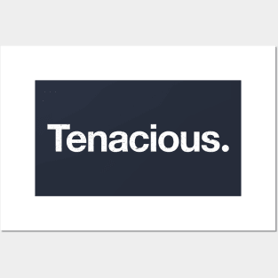 Tenacious. Posters and Art